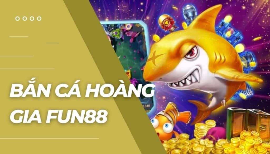 Bắn Cá Hoàng gia là gì?