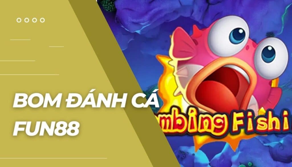 Bom Đánh Cá là gì?