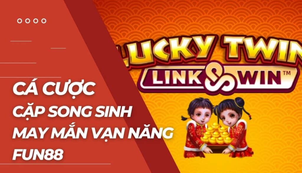 Cá cược Cặp song sinh may mắn vạn năng là gì?