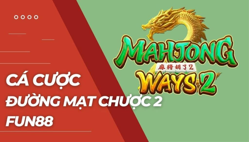 Cá cược Đường mạt chược 2 là gì?