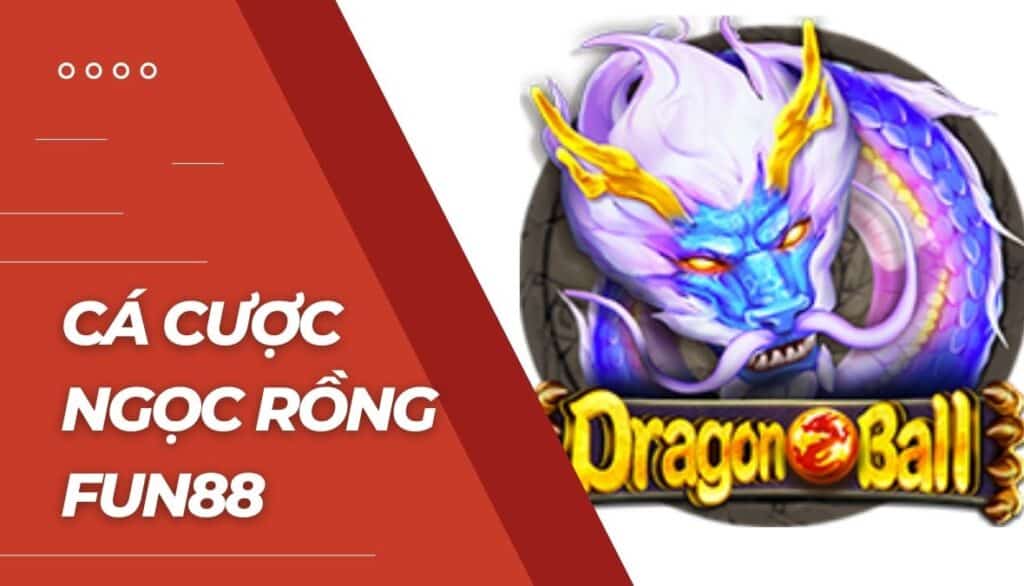 Cá cược Ngọc Rồng là gì?