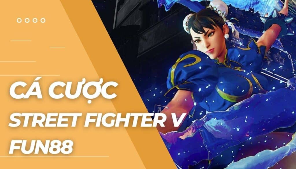 Cá cược Street Fighter V là gì?