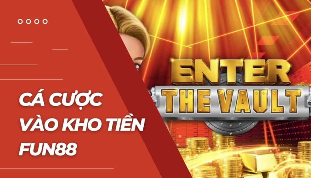 Cá cược Vào Kho Tiền là gì?
