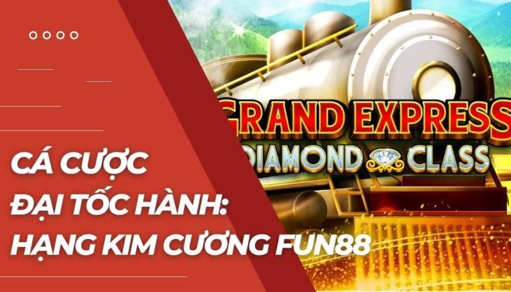 Cá cược Đại Tốc Hành: Hạng Kim Cương là gì?