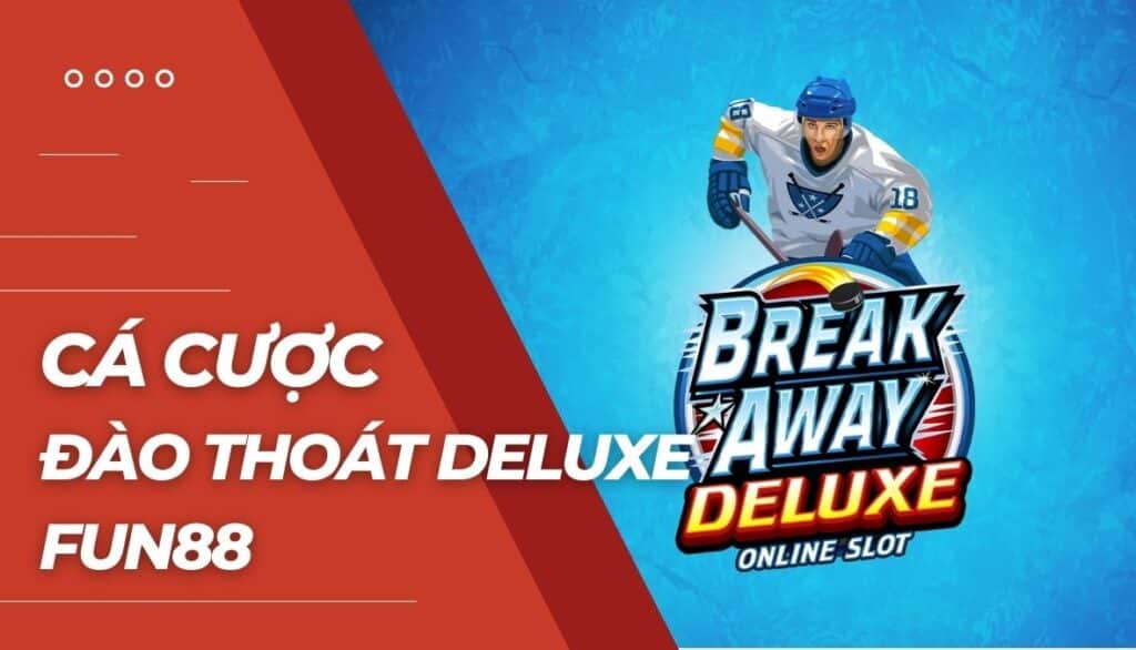 Cá cược Đào thoát Deluxe là gì?