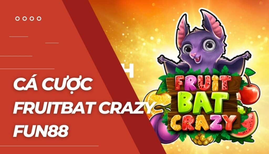 Cá cược Fruitbat Crazy là gì