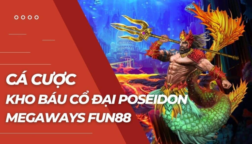 Cá cược Kho báu cổ đại Poseidon Megaways là gì?