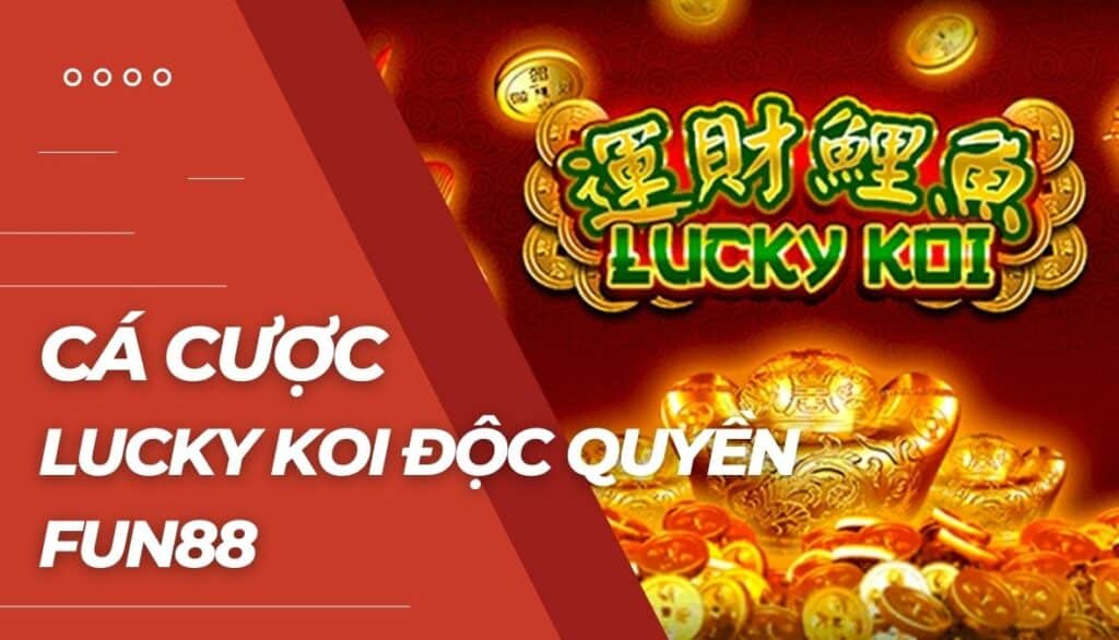Cá cược Lucky Koi độc quyền là gì?