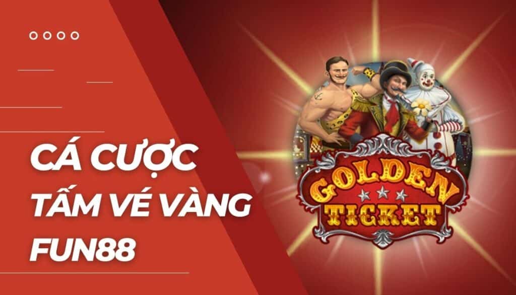 Cá cược Tấm vé vàng là gì?