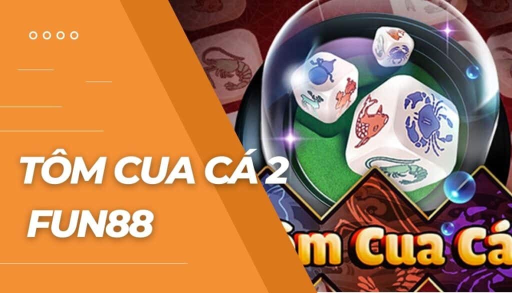 Cá cược Tôm Cua Cá 2 là gì?