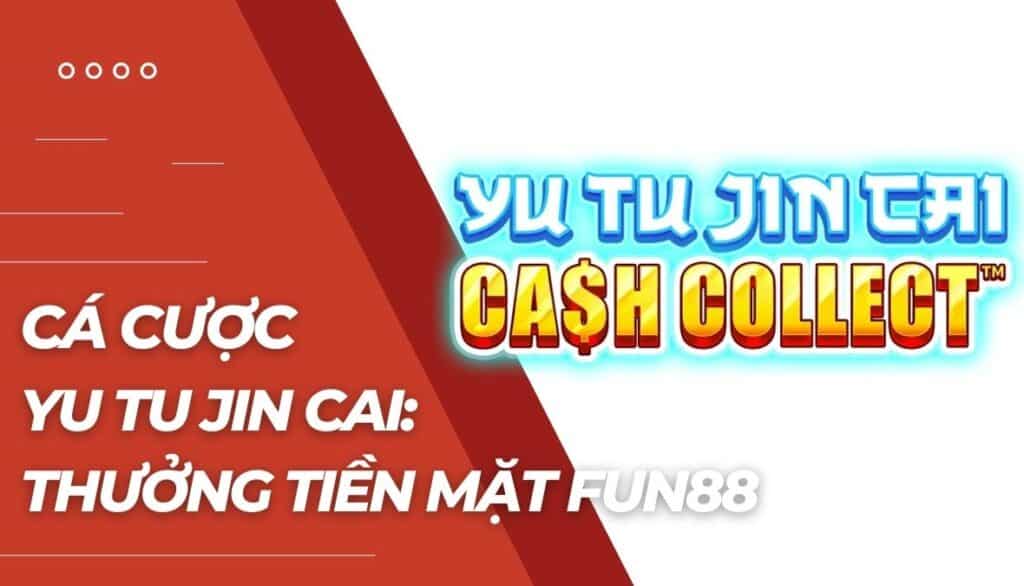 Cá cược Yu Tu Jin Cai: Thưởng Tiền Mặt là gì?