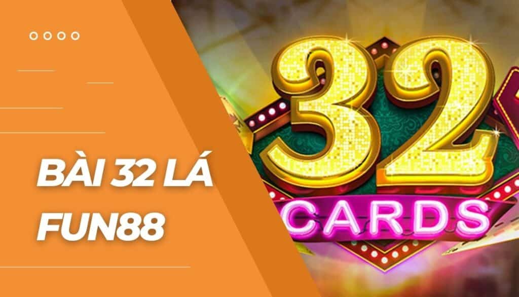 Cá cược Bài 32 lá là gì?