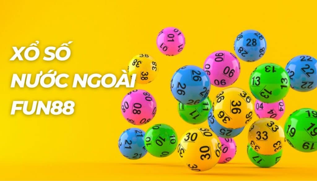 Xổ Số Nước Ngoài là gì?